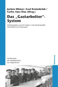 Das "Gastarbeiter"-System (Arbeitsmigration und ihre Folgen in der Bundesrepublik Deutschland und Westeuropa) (German Edition) by Jochen Oltmer, Axel Kreienbrink, Carlos Sanz Díaz, 9783486709469