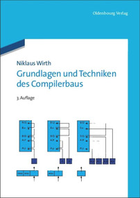 Grundlagen und Techniken des Compilerbaus (German Edition) by Niklaus Wirth, 9783486709513