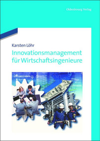 Innovationsmanagement für Wirtschaftsingenieure (German Edition) by Karsten Löhr, 9783486712629