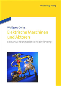 Elektrische Maschinen und Aktoren (Eine anwendungsorientierte Einführung) (German Edition) by Wolfgang Gerke, 9783486712650