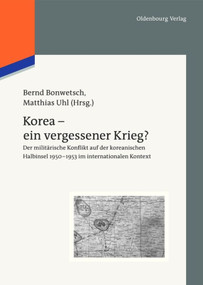 Korea - ein vergessener Krieg? (Der militärische Konflikt auf der koreanischen Halbinsel 1950-1953 im internationalen Kontext) (German Edition) by Bernd Bonwetsch, Matthias Uhl, 9783486712711
