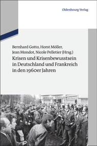Krisen und Krisenbewusstsein in Deutschland und Frankreich in den 1960er Jahren (German Edition) by Bernhard Gotto, Horst Möller, Jean Mondot, Nicole Pelletier, 9783486712896