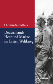 Deutschlands Heer und Marine im Ersten Weltkrieg (German Edition) by Christian Stachelbeck, 9783486712995