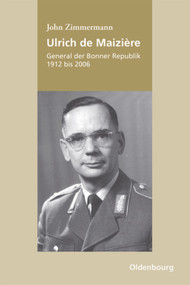 Ulrich de Maizière (General der Bonner Republik, 1912-2006) (German Edition) by John Zimmermann, 9783486713008
