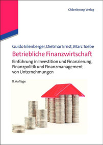 Betriebliche Finanzwirtschaft (Einführung in Investition und Finanzierung, Finanzpolitik und Finanzmanagement von Unternehmungen) (German Edition) by Guido Eilenberger, Dietmar Ernst, Marc Toebe, 9783486713299