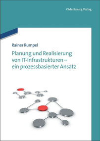 Planung und Realisierung von IT-Infrastrukturen - ein prozessbasierter Ansatz (German Edition) by Rainer Rumpel, 9783486713411