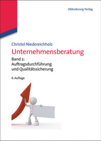 Unternehmensberatung (Band 2: Auftragsdurchführung und Qualitätssicherung) (German Edition) by Christel Niedereichholz, 9783486713473