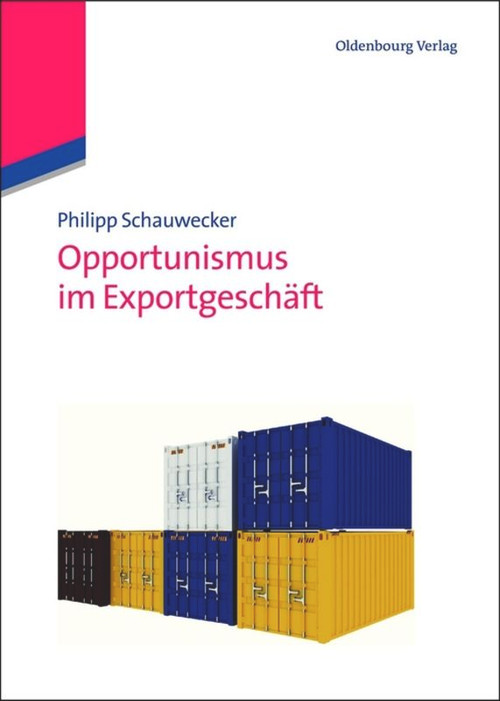 Opportunismus im Exportgeschäft (German Edition) by Philipp Schauwecker, 9783486713541