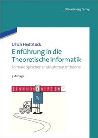 Einführung in die Theoretische Informatik (Formale Sprachen und Automatentheorie) (German Edition) by Ulrich Hedtstück, 9783486714043