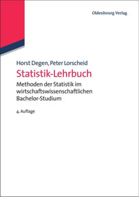 Statistik-Lehrbuch (Methoden der Statistik im wirtschaftswissenschaftlichen Bachelor-Studium) (German Edition) by Horst Degen, Peter Lorscheid, 9783486714203