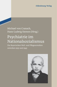 Psychiatrie im Nationalsozialismus (Die Bayerischen Heil- und Pflegeanstalten zwischen 1933 und 1945) (German Edition) by Michael Cranach, Hans-Ludwig Siemen, 9783486714517