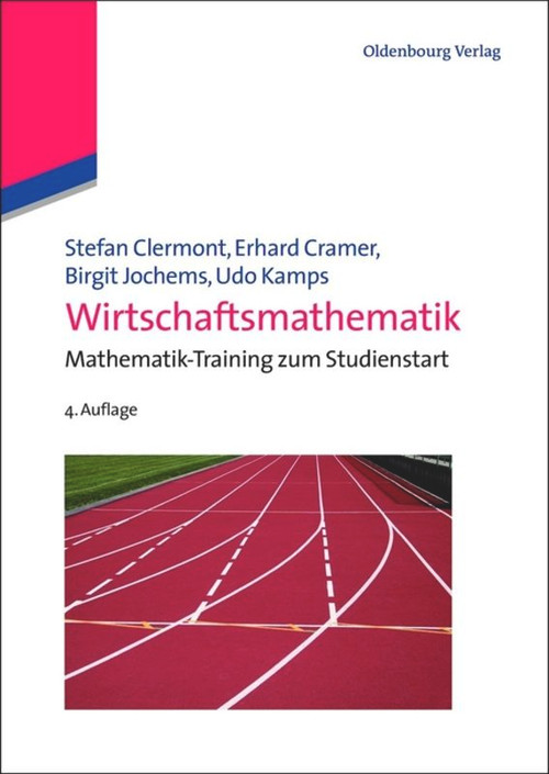 Wirtschaftsmathematik (Mathematik-Training zum Studienstart) (German Edition) by Stefan Clermont, Erhard Cramer, Birgit Jochems, Udo Kamps, 9783486715064
