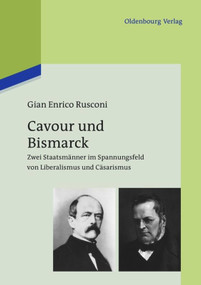 Cavour und Bismarck (Zwei Staatsmänner im Spannungsfeld von Liberalismus und Cäsarismus) (German Edition) by Gian Enrico Rusconi, Friederike Hausmann, 9783486715330