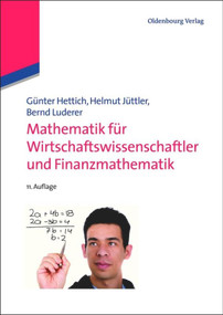 Mathematik für Wirtschaftswissenschaftler und Finanzmathematik (German Edition) by Günter Hettich, Helmut Jüttler, Bernd Luderer, 9783486715453