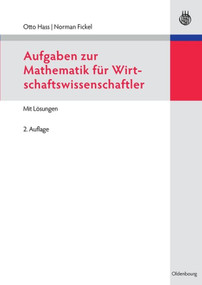 Aufgaben zur Mathematik für Wirtschaftswissenschaftler (German Edition) by Otto Hass, Norman Fickel, 9783486715989