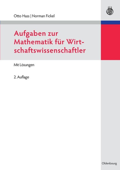 Aufgaben zur Mathematik für Wirtschaftswissenschaftler (German Edition) by Otto Hass, Norman Fickel, 9783486715989