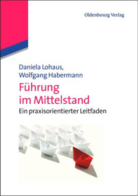 Führung im Mittelstand (Ein praxisorientierter Leitfaden) (German Edition) by Daniela Lohaus, Wolfgang Habermann, 9783486715996