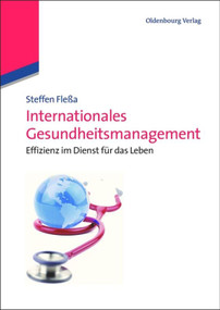 Internationales Gesundheitsmanagement (Effizienz im Dienst für das Leben) (German Edition) by Steffen Fleßa, 9783486716030