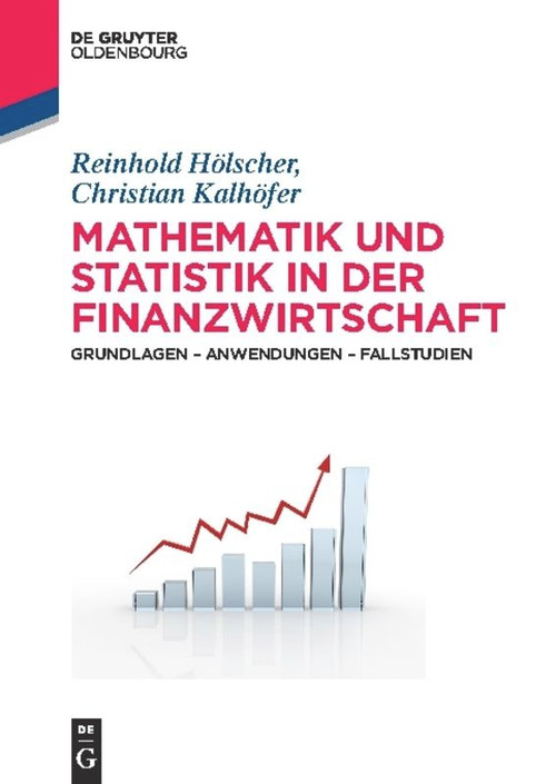 Mathematik und Statistik in der Finanzwirtschaft (Grundlagen - Anwendungen - Fallstudien) (German Edition) by Reinhold Hölscher, Christian Kalhöfer, 9783486716481