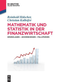 Mathematik und Statistik in der Finanzwirtschaft (Grundlagen - Anwendungen - Fallstudien) (German Edition) by Reinhold Hölscher, Christian Kalhöfer, 9783486716481