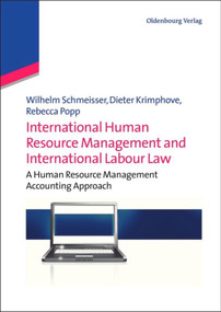 International Human Resource Management and International Labour Law (A Human Resource Management Accounting Approach) by Wilhelm Schmeisser, Dieter Krimphove, Rebecca Popp, 9783486716498