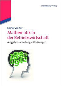 Mathematik in der Betriebswirtschaft (Aufgabensammlung mit Lösungen) (German Edition) by Lothar Walter, 9783486716832