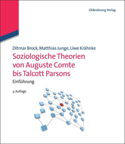 Soziologische Theorien von Auguste Comte bis Talcott Parsons (Einführung) (German Edition) by Ditmar Brock, Matthias Junge, Uwe Krähnke, 9783486716993