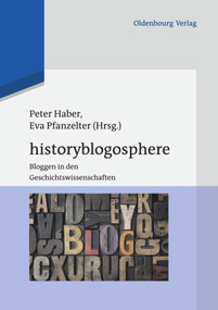 Historyblogosphere (Bloggen in den Geschichtswissenschaften) (German Edition) by Peter Haber, Eva Pfanzelter, Julia Schreiner, 9783486717150
