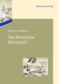 Die Römische Kaiserzeit (German Edition) by Werner Dahlheim, 9783486717167