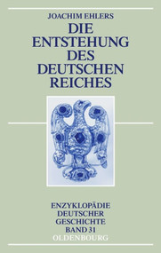Die Entstehung des Deutschen Reiches (German Edition) by Joachim Ehlers, 9783486717211