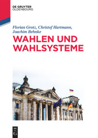Wahlen und Wahlsysteme (German Edition) by Joachim Behnke, Florian Grotz, Christof Hartmann, 9783486717389