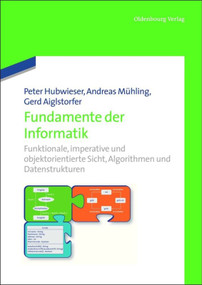 Fundamente der Informatik (Funktionale, imperative und objektorientierte Sicht, Algorithmen und Datenstrukturen.) (German Edition) by Peter Hubwieser, Andreas Mühling, Gerd Aiglstorfer, 9783486717518