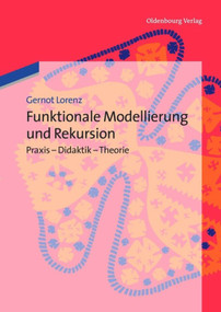 Funktionale Modellierung und Rekursion (Praxis - Didaktik - Theorie) (German Edition) by Gernot Lorenz, 9783486717884