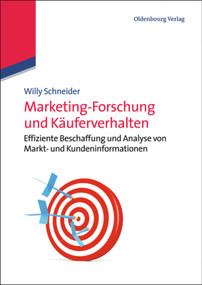 Marketing-Forschung und Käuferverhalten (Effiziente Beschaffung und Analyse von Markt- und Kundeninformationen) (German Edition) by Willy Schneider, 9783486717938
