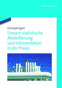 Lineare statistische Modellierung und Interpretation in der Praxis (German Edition) by Christoph Egert, 9783486718256