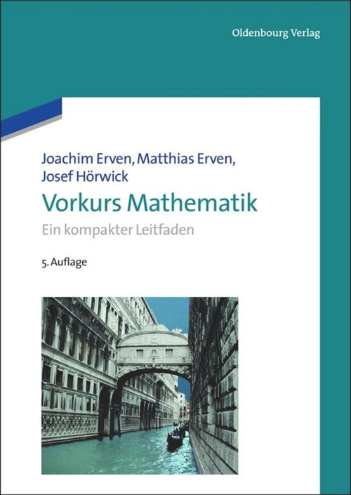 Vorkurs Mathematik (Ein kompakter Leitfaden) (German Edition) by Joachim Erven, Matthias Erven, Josef Hörwick, 9783486718492