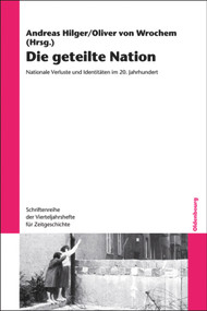 Die geteilte Nation (Nationale Verluste und Identitäten im 20. Jahrhundert) (German Edition) by Andreas Hilger, Oliver von Wrochem, 9783486718638