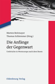 Die Anfänge der Gegenwart (Umbrüche in Westeuropa nach dem Boom) (German Edition) by Morten Reitmayer, Thomas Schlemmer, 9783486718713