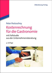 Kostenrechnung für die Gastronomie (mit Fallstudie aus der Unternehmensberatung) (German Edition) by Peter Posluschny, 9783486718751