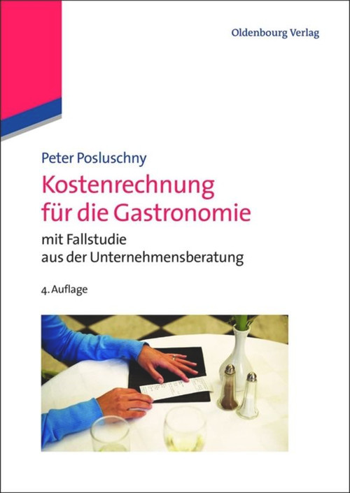 Kostenrechnung für die Gastronomie (mit Fallstudie aus der Unternehmensberatung) (German Edition) by Peter Posluschny, 9783486718751