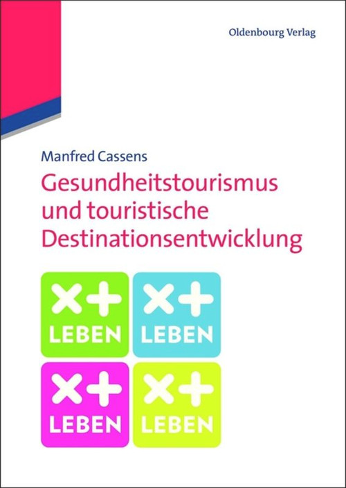 Gesundheitstourismus und touristische Destinationsentwicklung (Ein Lehrbuch) (German Edition) by Manfred Cassens, 9783486719185