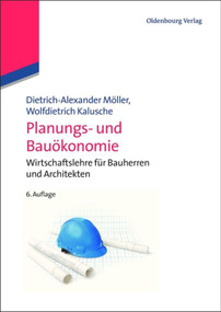 Planungs- und Bauökonomie (Wirtschaftslehre für Bauherren und Architekten) (German Edition) by Dietrich-Alexander Möller, Wolfdietrich Kalusche, 9783486721256