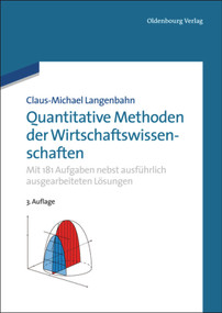 Quantitative Methoden der Wirtschaftswissenschaften (Mit 181 Aufgaben nebst ausführlich ausgearbeiteten Lösungen) (German Edition) by Claus-Michael Langenbahn, 9783486721300