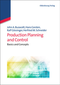 Production Planning and Control (Basics and Concepts) by John A. Buzacott, Hans Corsten, Ralf Gössinger, Herfried M. Schneider, 9783486722475