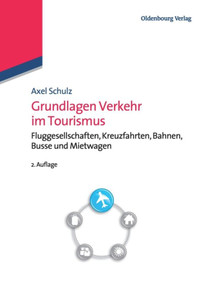 Grundlagen Verkehr im Tourismus (Fluggesellschaften, Kreuzfahrten, Bahnen, Busse und Mietwagen) (German Edition) - 9783486725056 by Axel Schulz, 9783486725056