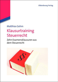 Klausurtraining Steuerrecht (Zehn Examensklausuren aus dem Steuerrecht) (German Edition) by Matthias Gehm, 9783486726534