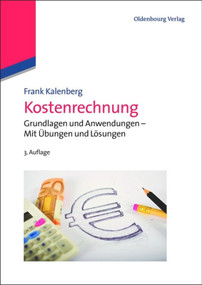 Kostenrechnung (Grundlagen und Anwendungen - Mit Übungen und Lösungen) (German Edition) by Frank Kalenberg, 9783486727630