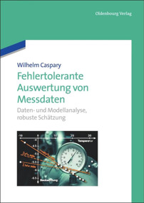 Fehlertolerante Auswertung von Messdaten (Daten- und Modellanalyse, robuste Schätzung) (German Edition) by Wilhelm Caspary, 9783486727715