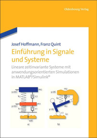 Einführung in Signale und Systeme (Lineare zeitinvariante Systeme mit anwendungsorientierten Simulationen in MATLAB/Simulink) (German Edition) by Josef Hoffmann, Franz Quint, 9783486730852
