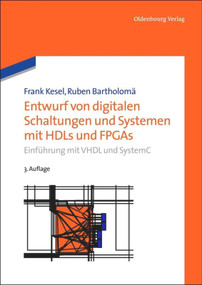 Entwurf von digitalen Schaltungen und Systemen mit HDLs und FPGAs (Einführung mit VHDL und SystemC) (German Edition) by Frank Kesel, Ruben Bartholomä, 9783486731811